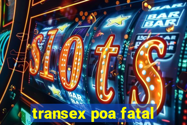 transex poa fatal